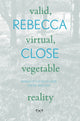 Book cover of: Valid, Virtual, Vegetable Reality. By: Rebecca CLOSE