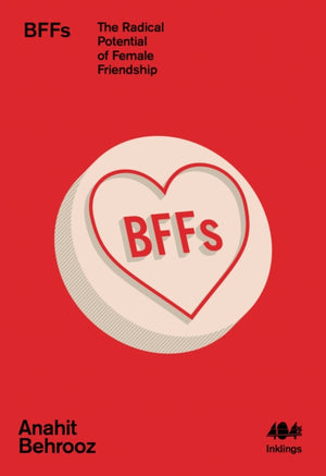 BFFs, The Radical Potential of Female Friendship
