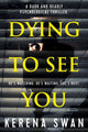 Book cover of: Dying To See You. By: Kerena Swan