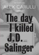 Book cover of: Day I Killed J. D. Salinger