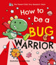 Book cover of: How To Be a Bug Warrior. By: Parent-Child Dino Research Team Staff