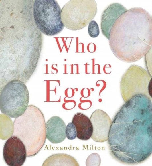 Book cover of: Who is in the Egg?. By: Alexandra Milton