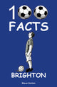 Book cover of: Brighton - 100 Facts. By: Steve HORTON