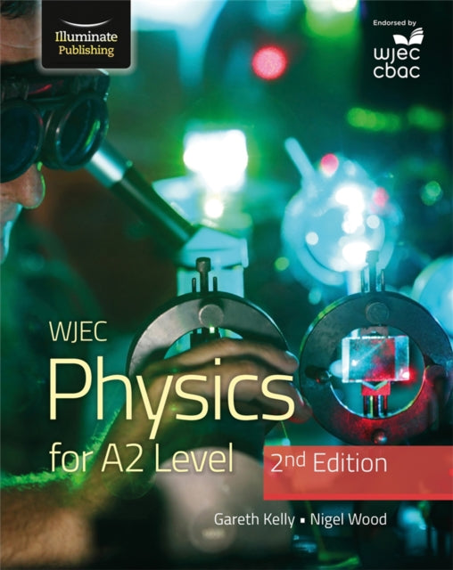 Book cover of: WJEC Physics for A2 Level Student Book - 2nd Edition. By: Gareth Kelly