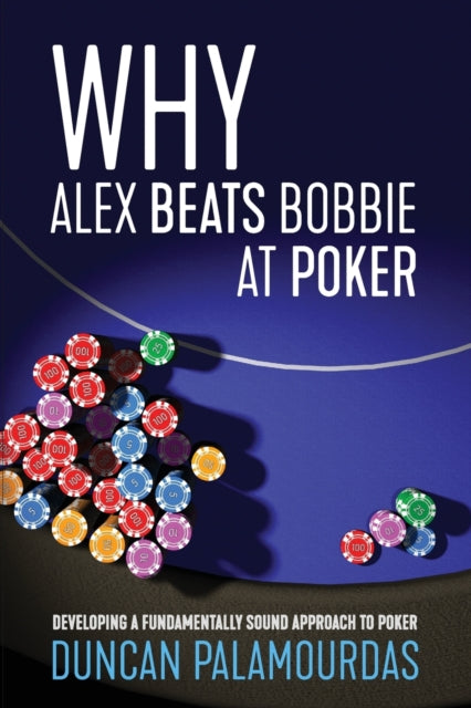 Book cover of: Why Alex Beats Bobbie at Poker. By: Duncan PALAMOURDAS