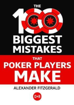100 Biggest Mistakes That Poker Players Make