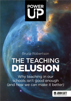 Teaching Delusion, Why teaching in our classrooms and schools isn't good enough (and how we can make it better)