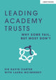 Book cover of: Leading Academy Trusts: Why some fail, but most don't. By: Sir David Carter