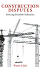 Book cover of: Construction Disputes. By: CLARK
