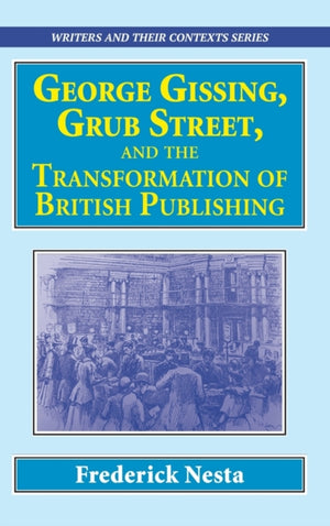 George Gissing, Grub Street, ?and The Transformation of British Publishing