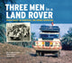 Book cover of: Three Men in a Land Rover. By: 'Waxy' Wainwright, Mike Palmer, Chris Wall, Messrs