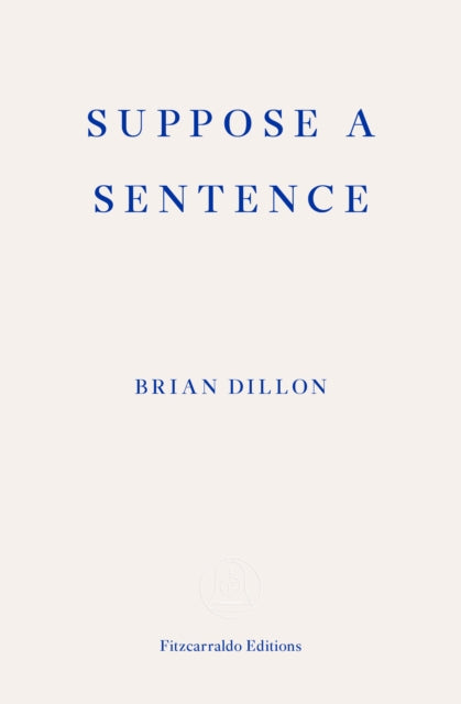 Suppose a Sentence 9781913097011 Brian Dillon