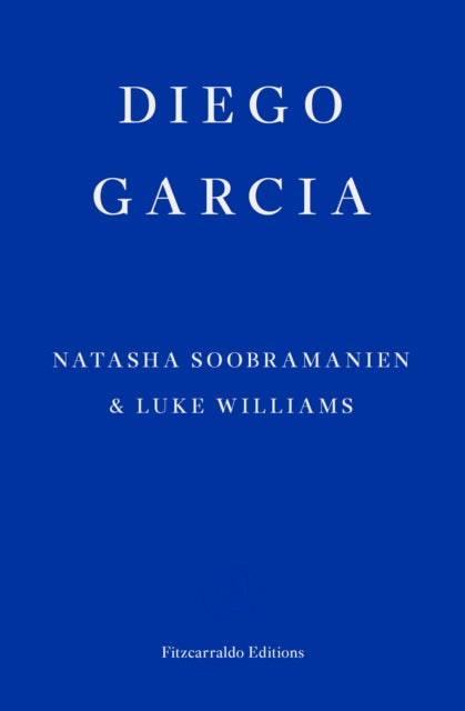 Book cover of: Diego Garcia – WINNER OF THE GOLDSMITHS PRIZE 2022. By: Natasha Soobramanien