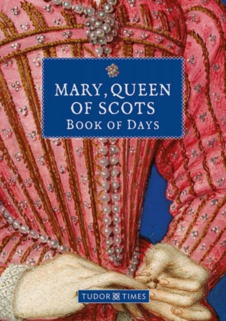 Book cover of: Mary, Queen of Scots Book of Days. By: Tudor Times