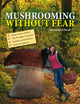 Book cover of: Mushrooming without Fear. By: Alexander Schwab