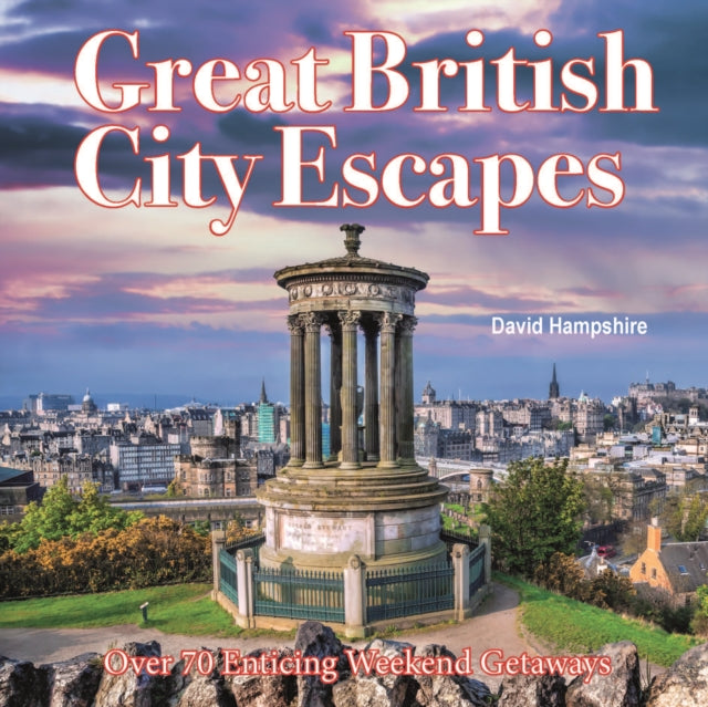 Great British Weekend Escapes, 70 Enticing Weekend Getaways 9781913171216 David Hampshire