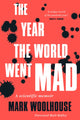 Book cover of: Year the World Went Mad. By: Mark Woolhouse