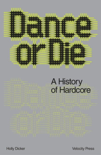 Dance Or Die, A History of Hardcore