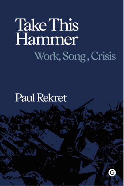 Book cover of: Take This Hammer. By: Paul Rekret