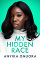 Book cover of: My Hidden Race: Anyika Onuora. By: Anyika Onuora
