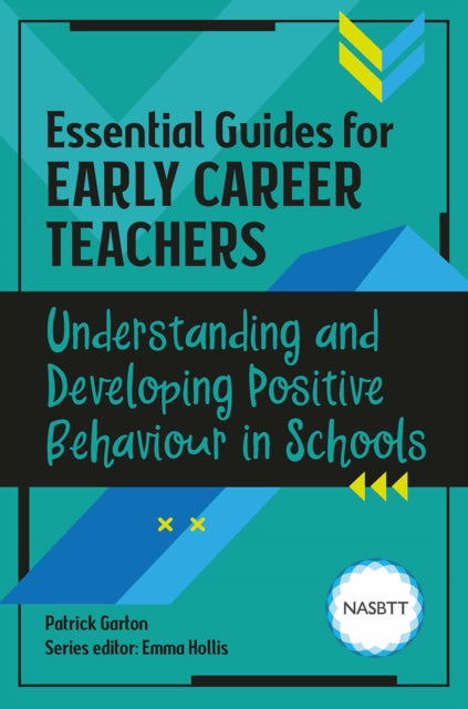 Book cover of: Essential Guides for Early Career Teachers: Understanding and Developing Positive Behaviour in Schools. By: Patrick Garton
