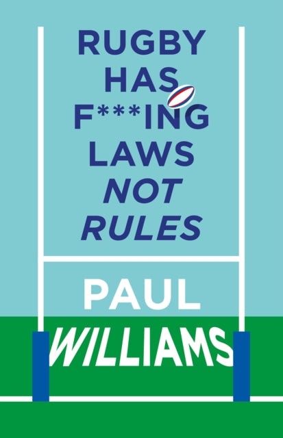Rugby Has F***ing Laws, Not Rules, A Guided Tour Through Rugby’s Bizarre Law Book