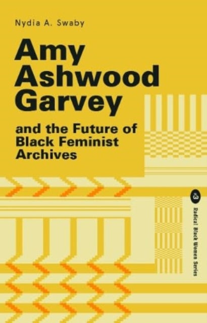 Book cover of: Amy Ashwood Garvey and the Future of Black Feminist Archives. By: Nydia Swaby