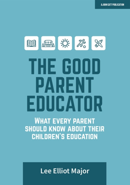 Book cover of: Good Parent Educator: What every parent should know about their children's education. By: Lee Elliot Major