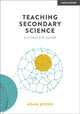 Book cover of: Teaching Secondary Science: A Complete Guide. By: Adam Boxer