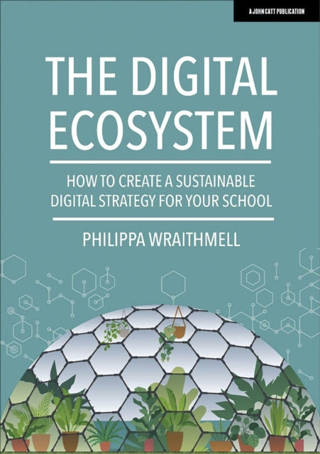 Book cover of: Digital Ecosystem: How to create a sustainable digital strategy for your school. By: Philippa Wraithmell