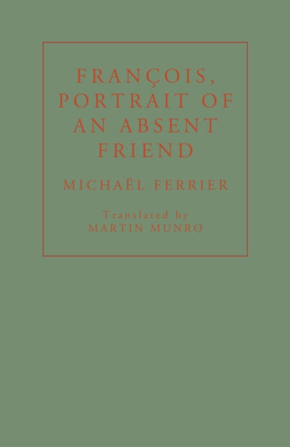 Book cover of: Francois, Portrait of an Absent Friend. By: Michaël Ferrier