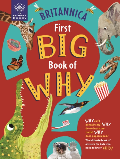 Britannica First Big Book of Why, Why can't penguins fly? Why do we brush our teeth? Why does popcorn pop? The ultimate book of answers for kids who need to know WHY! 9781913750411 Sally Symes