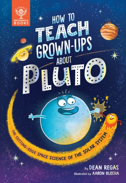 Book cover of: How to Teach Grown-Ups About Pluto. By: Dean Regas