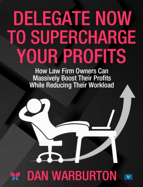 Book cover of: Delegate Now to Supercharge Your Profits