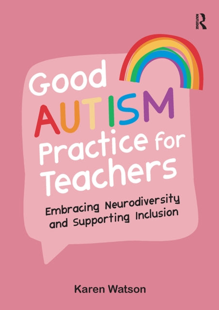 Good Autism Practice for Teachers, Embracing Neurodiversity and Supporting Inclusion 9781914171475 Karen Watson