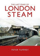 Book cover of: Last Years of London Steam. By: Peter Tuffrey