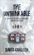 Unthinkable, A Story of Control, Violence and My Mother