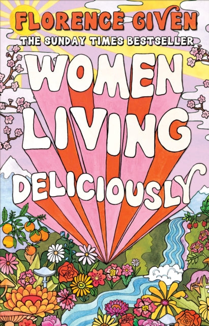 Women Living Deliciously, THE LIFE-CHANGING BOOK EVERY WOMAN DESERVES 9781914240515 Florence Given