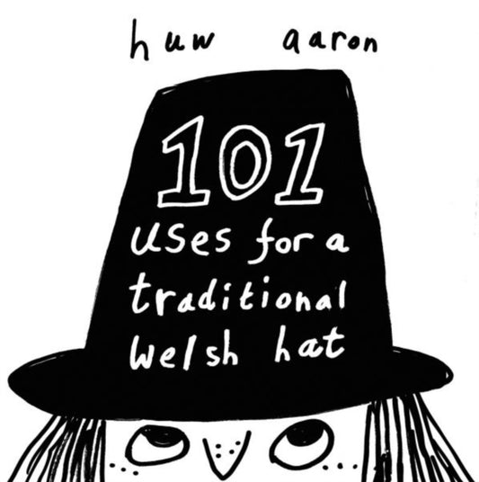 Book cover of: 101 Uses for a Traditional Welsh Hat. By: Huw Aaron