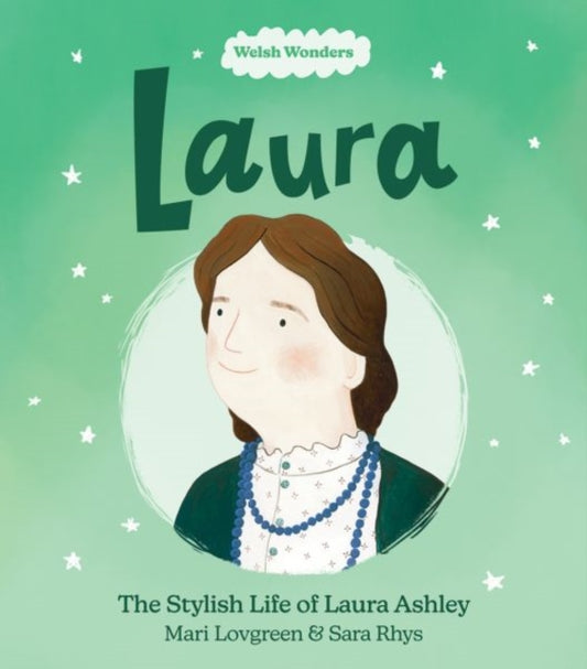 Book cover of: Welsh Wonders: Laura - The Stylish Life of Laura Ashley. By: Mari Lovegreen