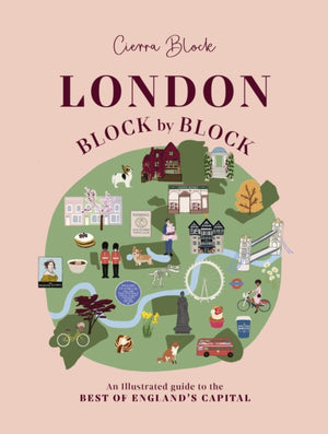 London, Block by Block, An illustrated guide to the best of England’s capital