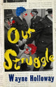 Book cover of: Our Struggle. By: Wayne Holloway