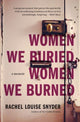 Book cover of: Women We Buried, Women We Burned. By: Rachel Louise Snyder