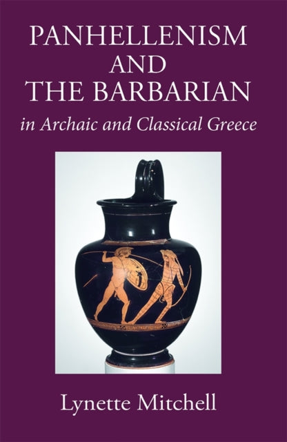 Book cover of: Panhellenism and the Barbarian in Archaic and Classical Greece. By: Lynette Mitchell