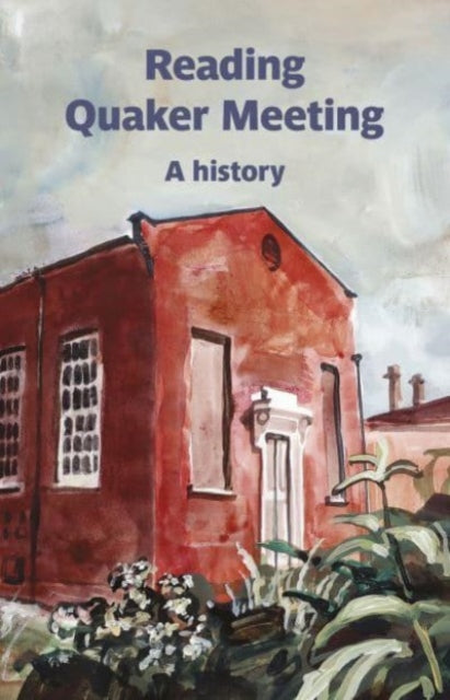 Book cover of: Reading Quaker Meeting: A History. By: Geoff Sawers; Izzy Brimelow; Izzy Brimel