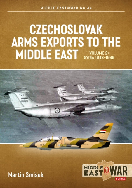 Book cover of: Czechoslovak Arms Exports to the Middle East Volume 2. By: Martin Smisek