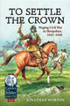 Book cover of: To Settle the Crown. By: Jonathan Worton