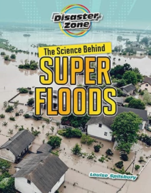Book cover of: Science Behind Super Floods. By: Louise Spilsbury