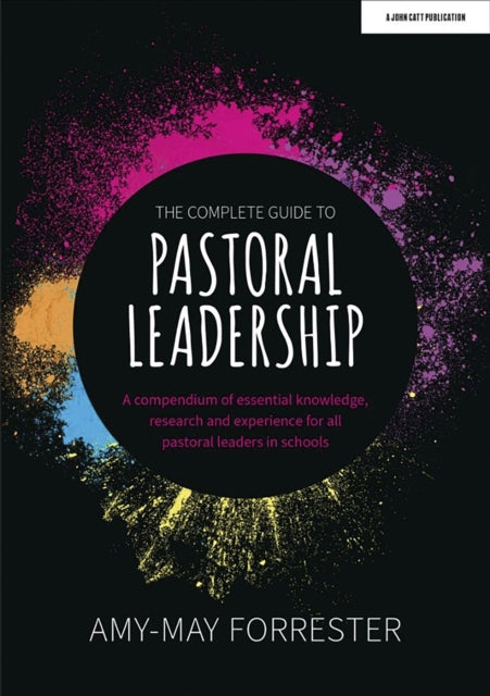 Book cover of: Complete Guide to Pastoral Leadership: A compendium of essential knowledge, research and experience for all pastoral leaders in schools. By: Amy-May Forrester