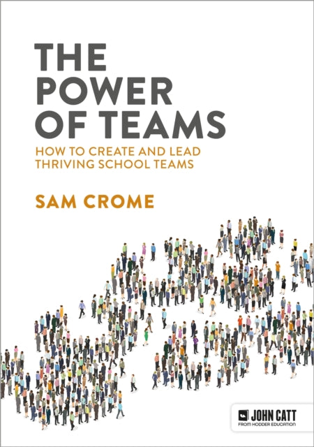 Power of Teams: How to create and lead thriving school teams 9781915261649 Samuel Crome